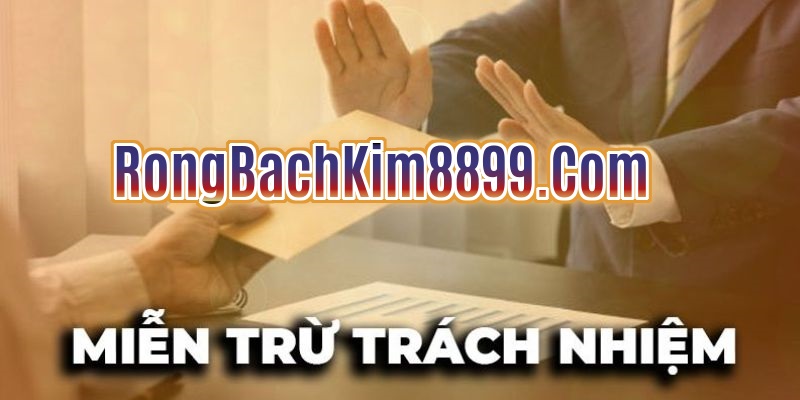 Miễn Trừ Trách Nhiệm Từ Rồng bạch kim 8899