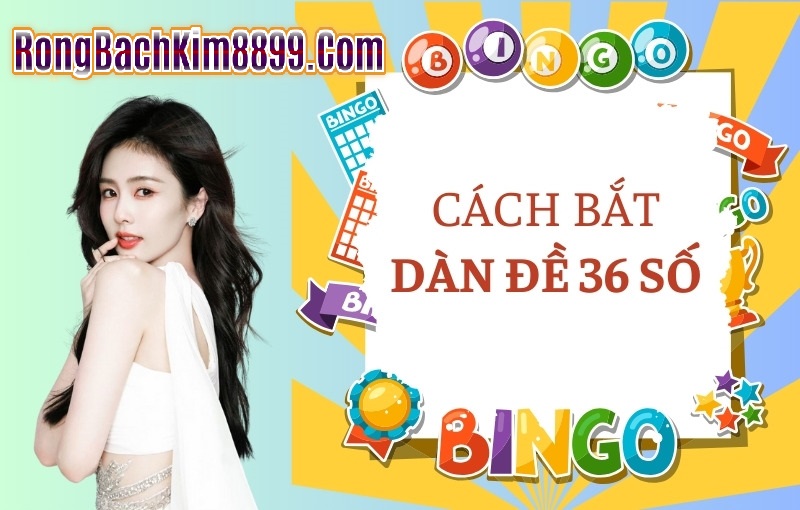 Cách bắt dàn đề 36 số 