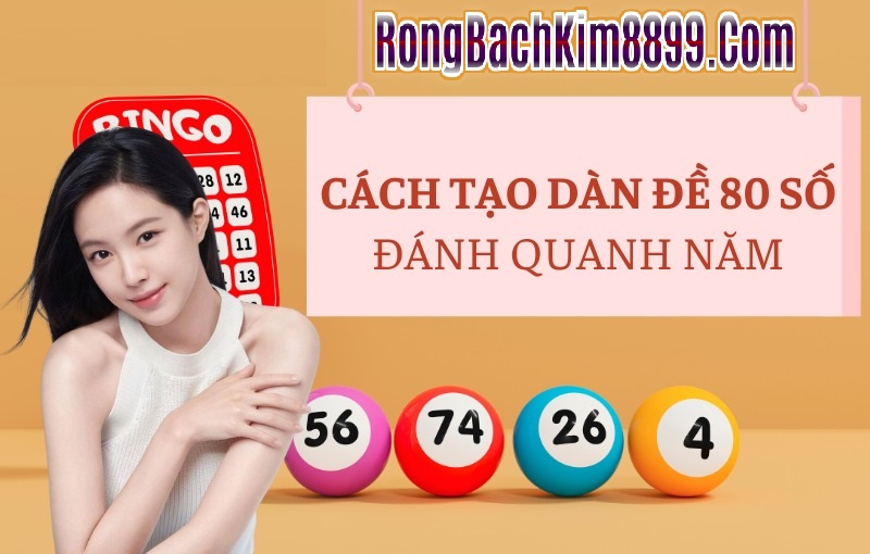 Cách tạo dàn đề 80 số đánh quanh năm