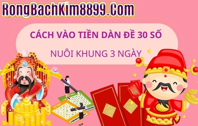 Cách vào tiền dàn đề 30 số nuôi khung 3 ngày