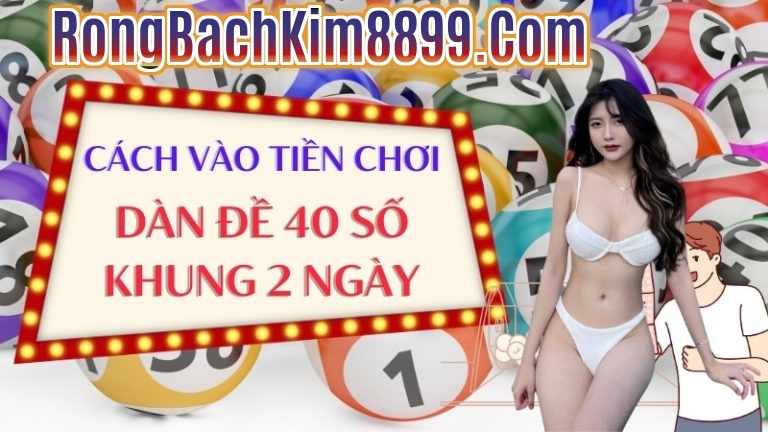 Cách vào tiền nuôi dàn đề 40 số