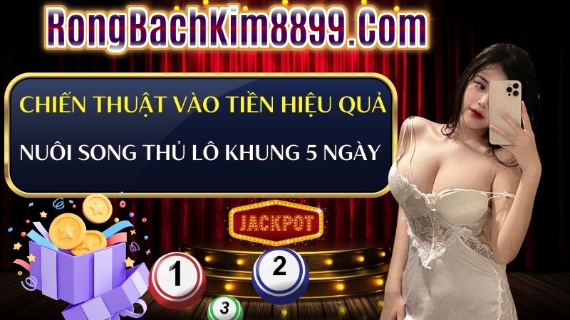 Chiến thuật vào tiền song thủ lô nuôi khung 5 ngày