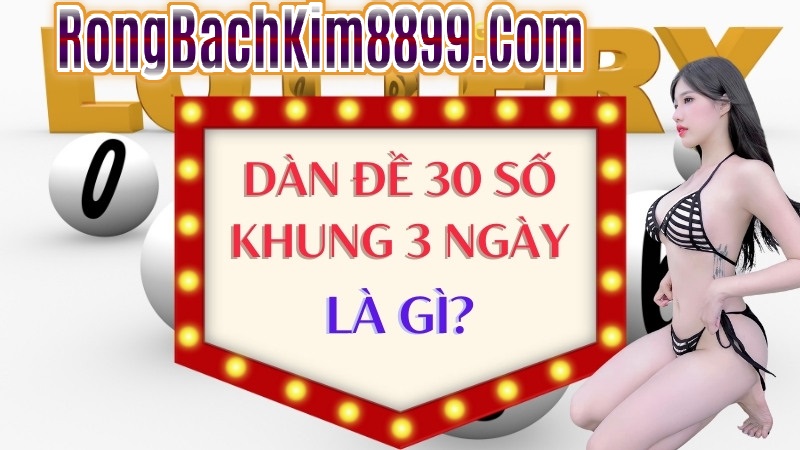 Dàn đề 30 số khung 3 ngày là gì