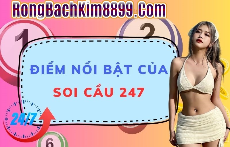 Điểm nổi bật của soi cầu 247