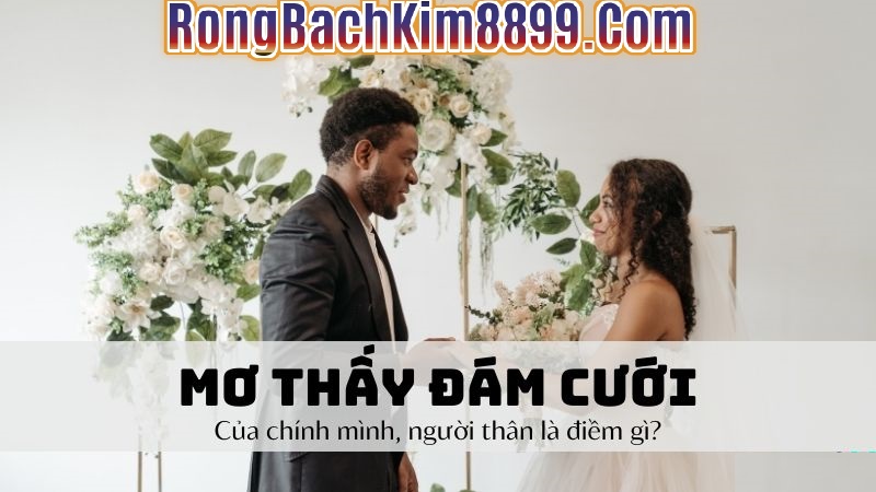 Mơ thấy đám cưới đánh con số mấy