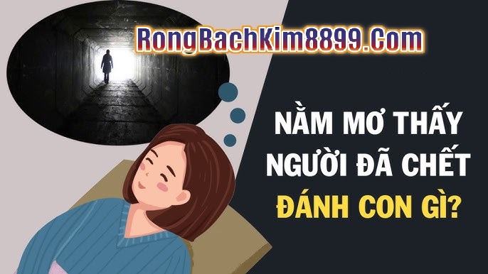 Mơ thấy người chết đánh con gì