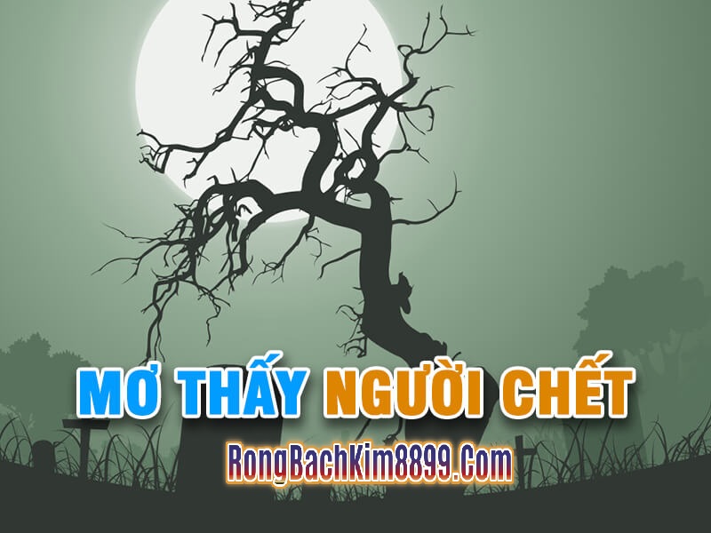 Mơ thấy người chết điềm báo tốt xấu là gì