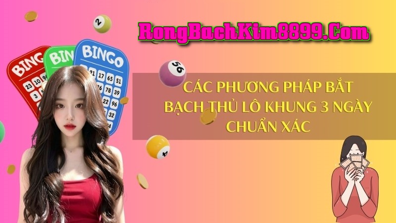 Phương pháp bắt bạch thủ lô khung 3 ngày