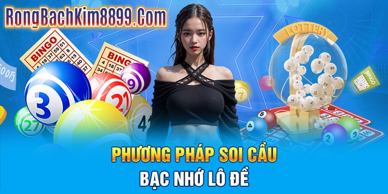 Phương pháp soi cầu bạc nhớ hiệu quả