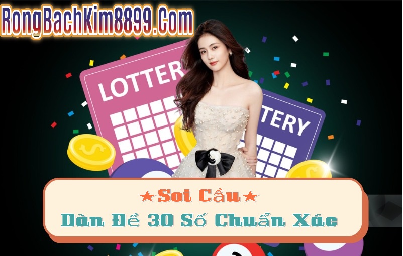 Soi cầu dàn đề 30 số chuẩn xác