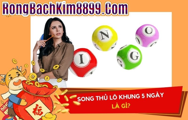 Song thủ lô Nuôi khung 5 ngày là gì