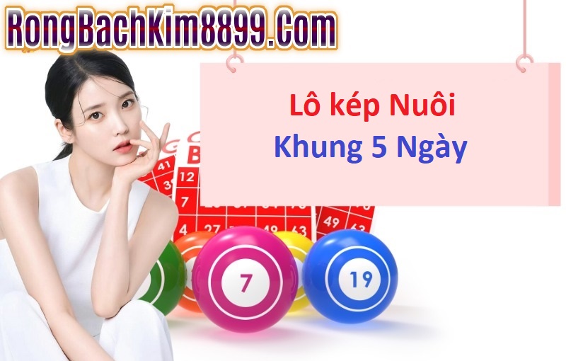 Soi cầu lô kép nuôi khung 5 ngày