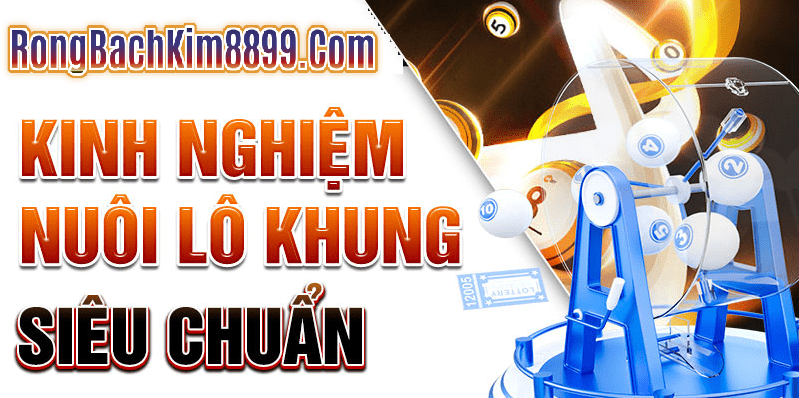 Kinh Nghiệm Nuôi Lô Khung Siêu Chuẩn