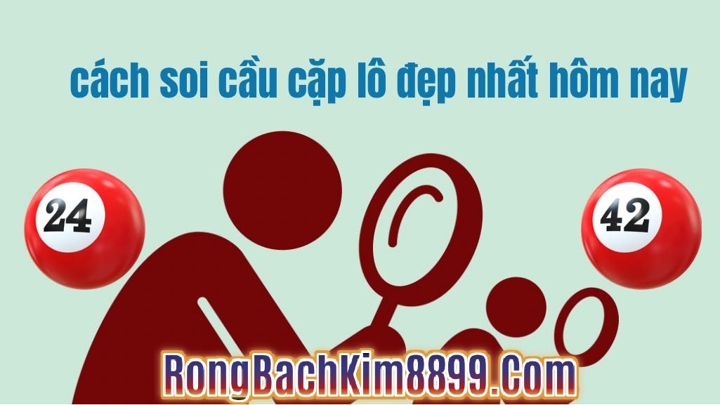 cách tìm ra song thủ lô siêu vip miền Bắc