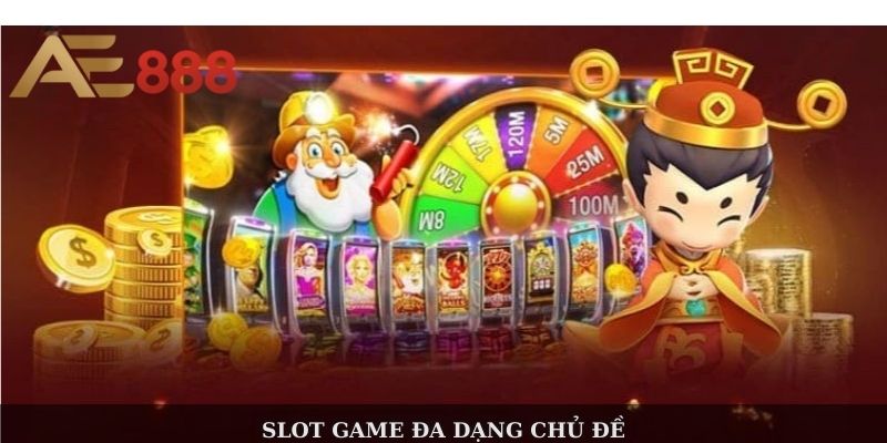 Slot game đa dạng chủ đề