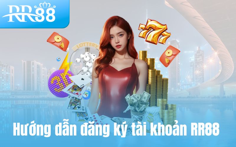 Hướng dẫn đăng ký tài khoản RR88