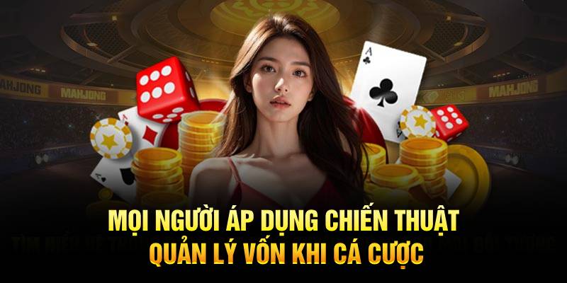 Mọi người áp dụng chiến thuật quản lý vốn khi cá cược
