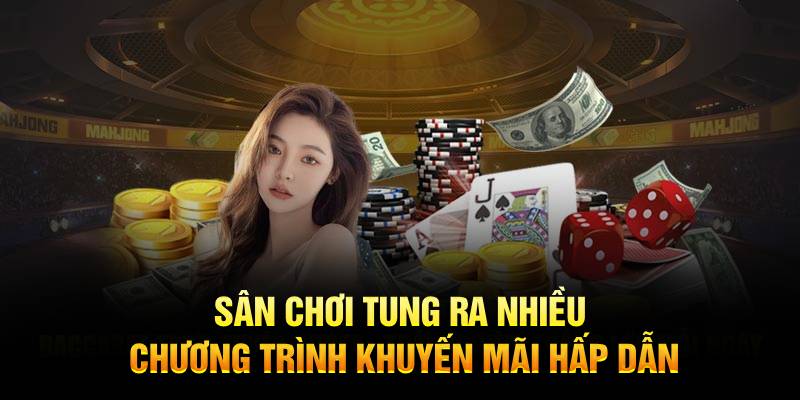 Sân chơi tung ra nhiều chương trình khuyến mãi hấp dẫn