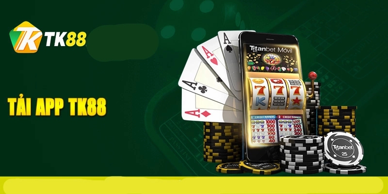 Giới thiệu tổng quan về App TK88
