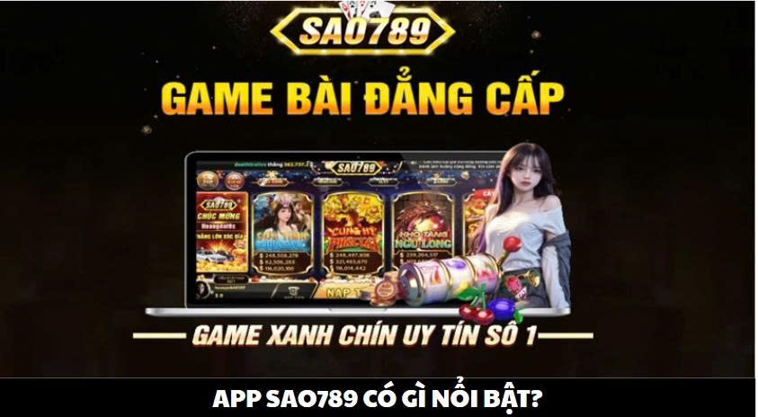 App Sao789 có gì nổi bật