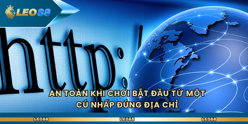 An toàn khi chơi bắt đầu từ một cú nhấp đúng địa chỉ
