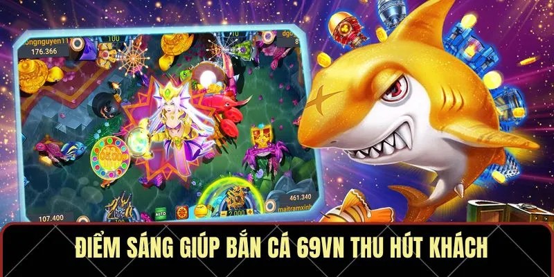 Điểm sáng giúp bắn cá 69VN thu hút khách