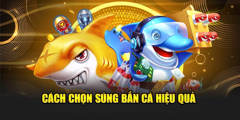 Cách chọn súng bắn cá hiệu quả