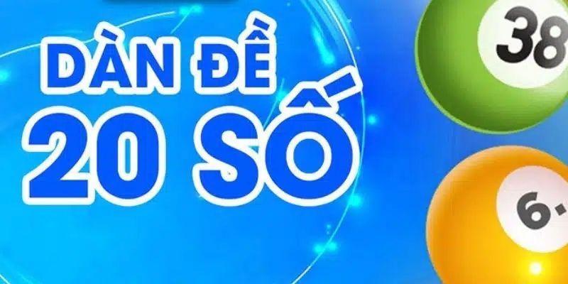 Sơ lược về dàn đề 20 số hôm nay là gì?