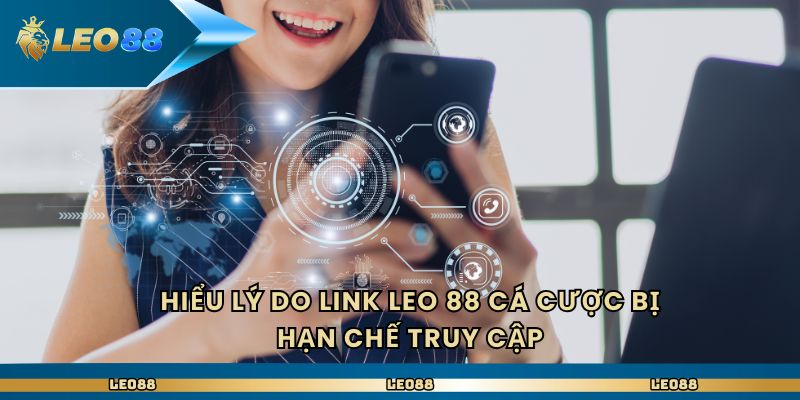 Hiểu lý do link Leo 88 cá cược bị hạn chế truy cập