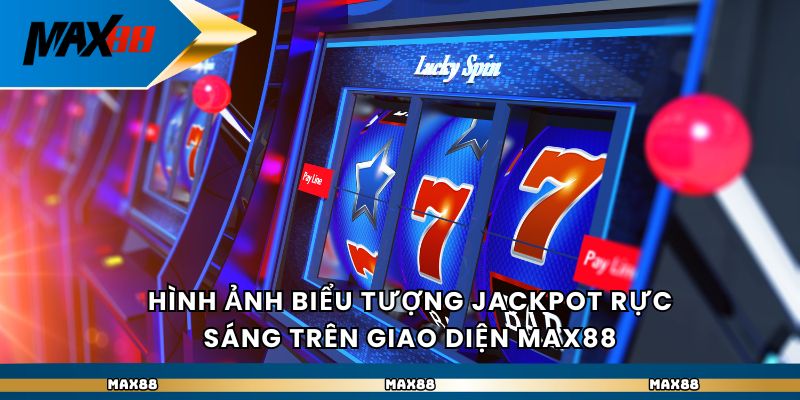 Hình ảnh biểu tượng jackpot rực sáng trên giao diện nhà cái