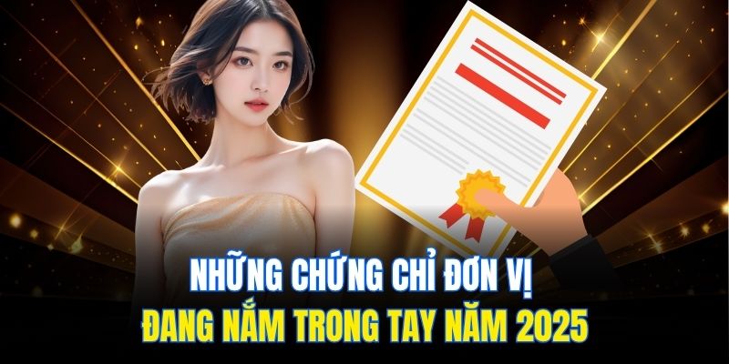 Những chứng chỉ đơn vị đang nắm trong tay năm 2025