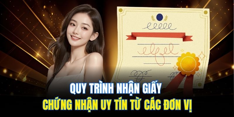 Quy trình nhận giấy chứng nhận uy tín từ các đơn vị