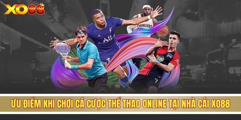 Ưu điểm khi chơi cá cược thể thao online tại nhà cái XO88
