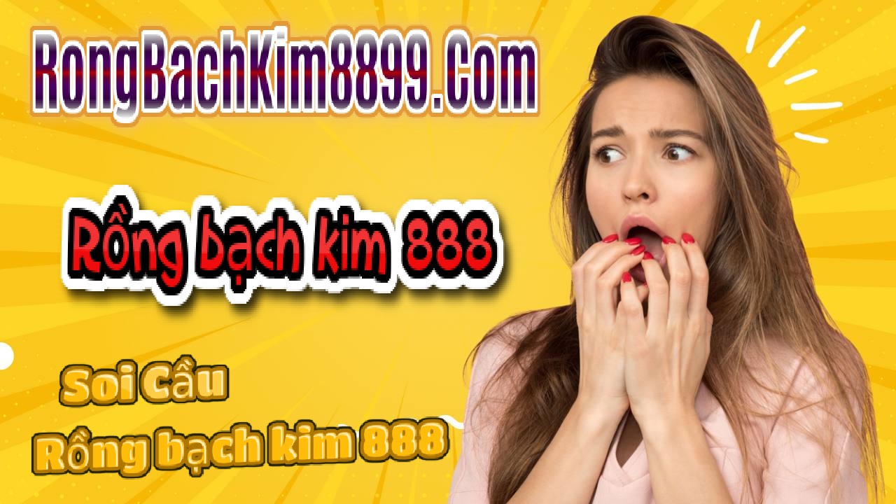 Rồng bạch kim 888 ngày 24/7/2025