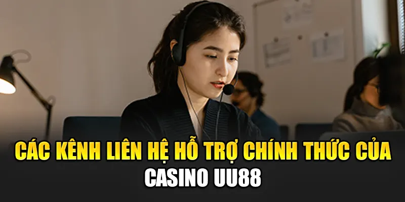 Các kênh liên hệ hỗ trợ chính thức của uu88