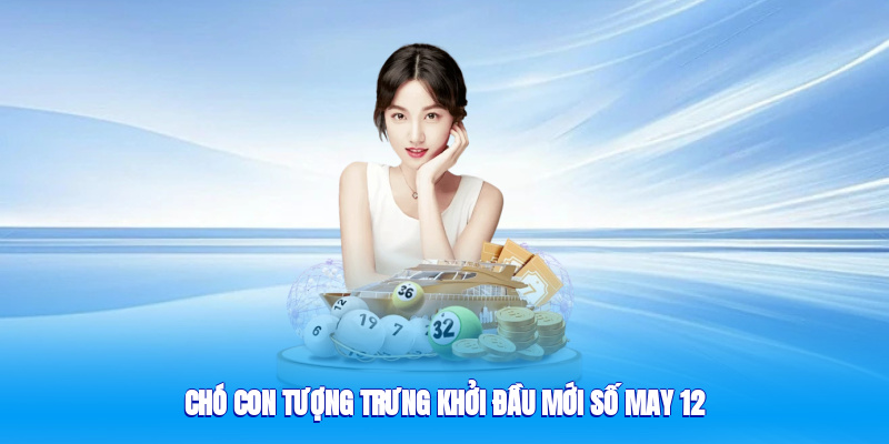 Chó con tượng trưng khởi đầu mới, số may 12