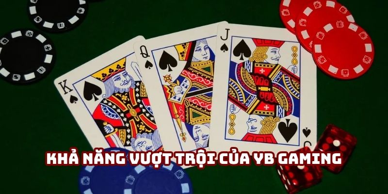 Khả năng vượt trội của YB Gaming