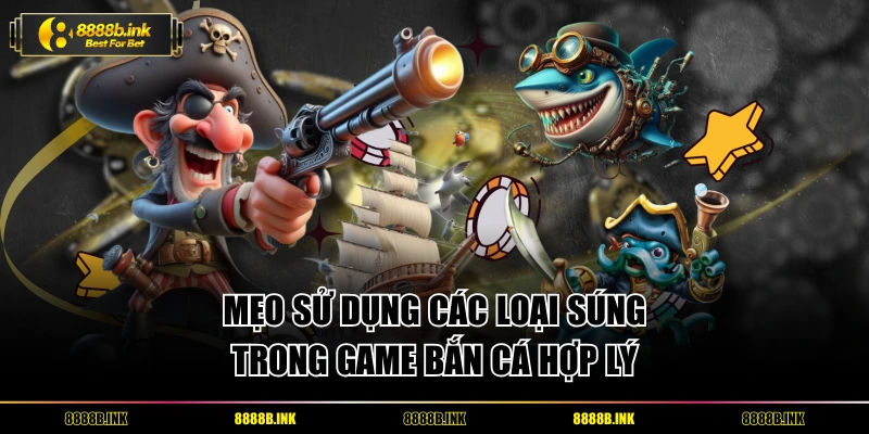 Mẹo sử dụng súng trong game bắn cá hợp lý