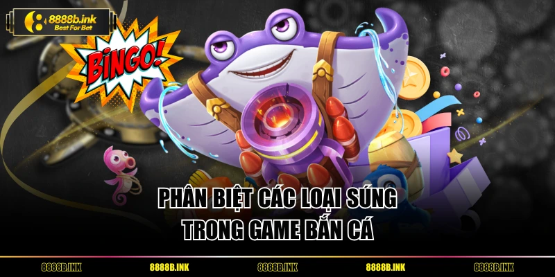 Phân biệt một số loại súng trong game bắn cá