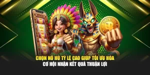 Chọn nổ hũ tỷ lệ cao giúp tối ưu hóa xác suất nhận kết quả thuận lợi