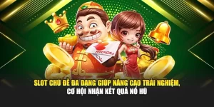 Slot chủ đề đa dạng giúp nâng cao trải nghiệm, xác suất nhận kết quả nổ hũ