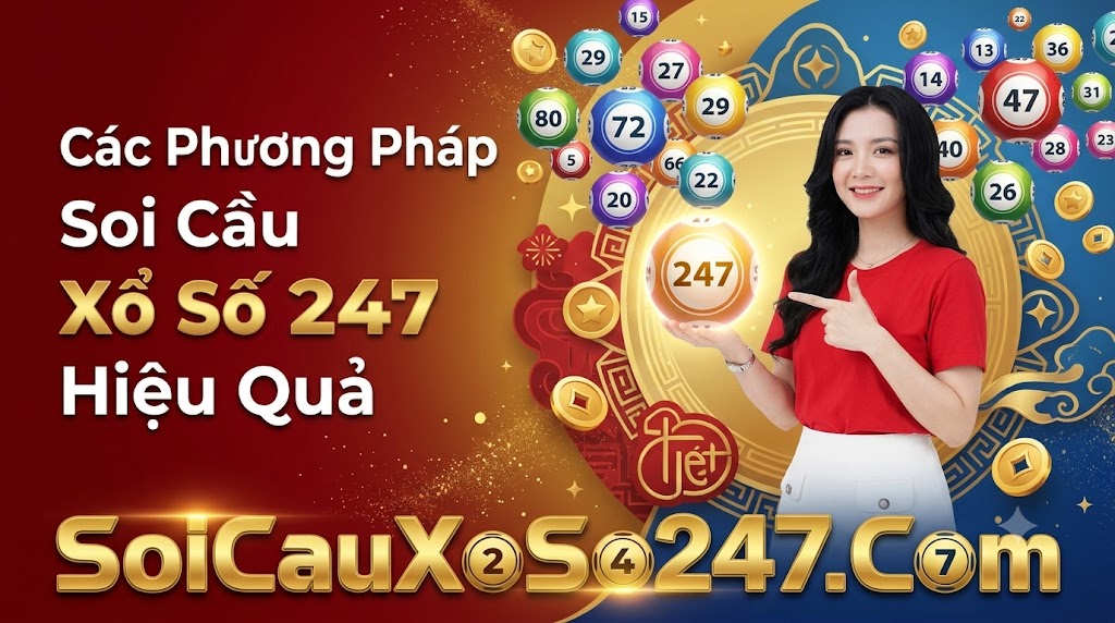 Các Phương Pháp Soi Cầu Xổ Số 247 Hiệu Quả