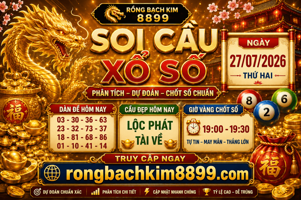 Rồng Bạch Kim 888 Ngày 27/07/2026 – Chốt Số Đẹp Vào Bờ Cấp Tốc