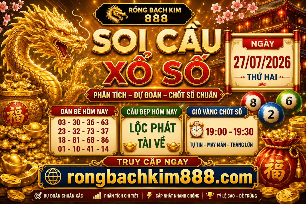 Rồng Bạch Kim 888 Ngày 27/07/2026 – Chốt Số Đẹp Vào Bờ Cấp Tốc