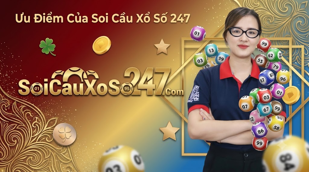 Ưu Điểm Của Soi Cầu Xổ Số 247