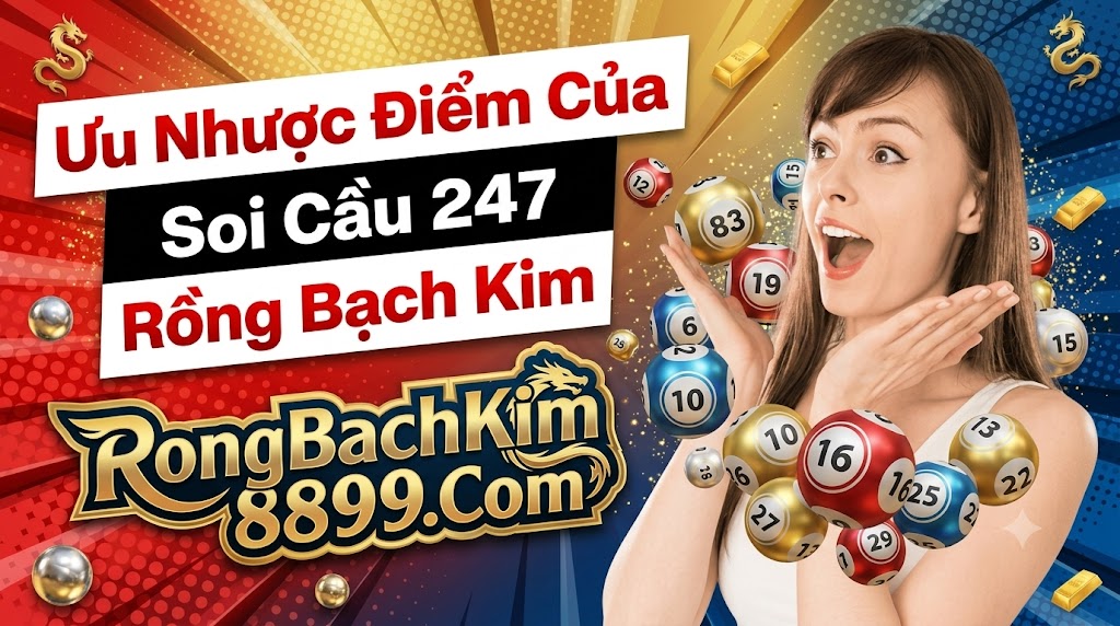 Ưu Nhược Điểm Của Soi Cầu 247 Rồng Bạch Kim