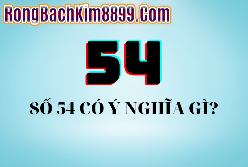 ý nghĩa số 54 từ góc nhìn phong thủy